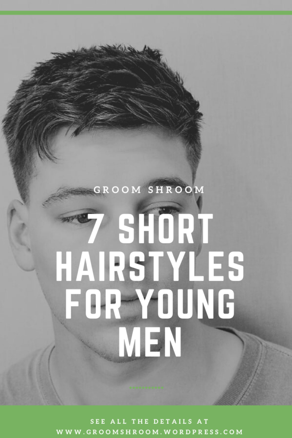 7 SHORT HAIRSTYLES FOR YOUNg MEN
